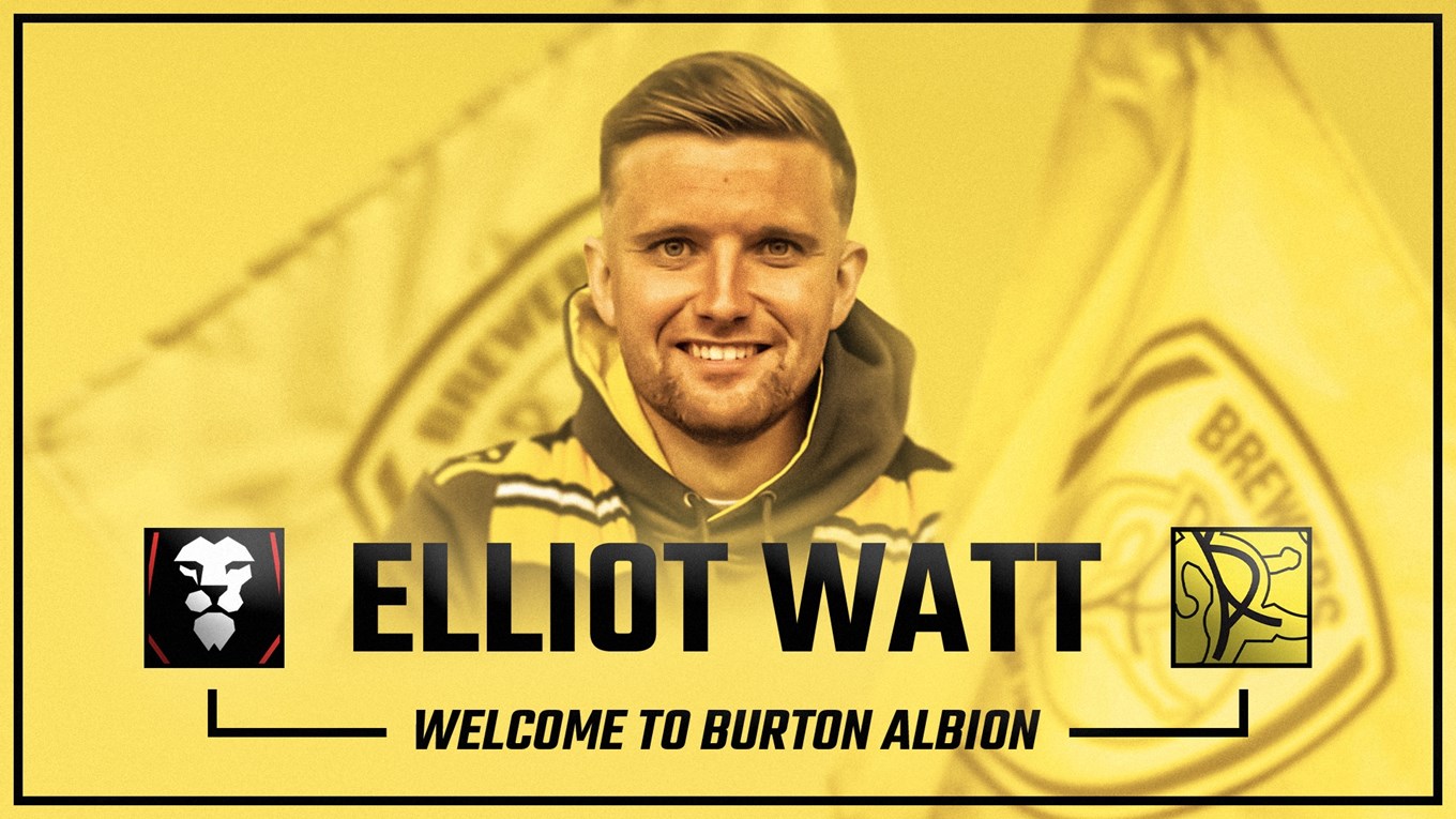 BURTON ALBION AGREE TERMS TO SIGN ELLIOT WATT